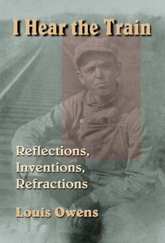 Hardcover I Hear the Train: Reflections, Inventions, Refractions Book