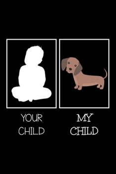 Paperback Your Child My Child: Notebook (Journal, Diary) for dog lovers who own Dachshund - 120 lined pages to write in Book