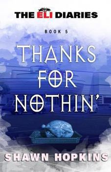 Thanks For Nothin' - Book #5 of the Eli Diaries