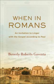 Hardcover When in Romans: An Invitation to Linger with the Gospel According to Paul Book