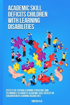 Paperback Effects of certain learning strategies and techniques to address academic skill deficits in children with learning disabilities Book