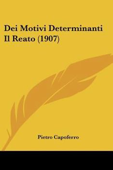 Paperback Dei Motivi Determinanti Il Reato (1907) [Italian] Book