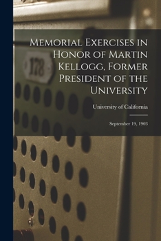Paperback Memorial Exercises in Honor of Martin Kellogg, Former President of the University: September 19, 1903 Book