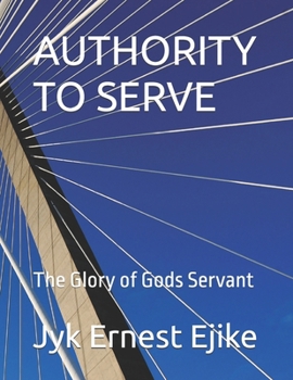Paperback Authority to Serve: The Glory of Gods Servant Book
