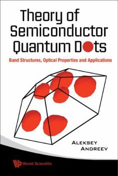 Hardcover Theory of Semiconductor Quantum Dots: Band Structure, Optical Properties and Applications Book