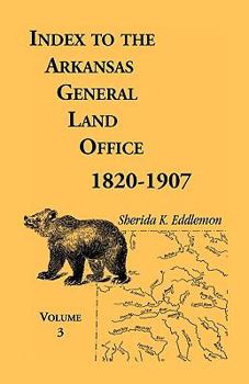 Paperback Index to the Arkansas General Land Office, 1820-1907, Volume Three: Covering the Counties of Monroe, Lee, Woodruff, White, Crittenden, Independence, L Book