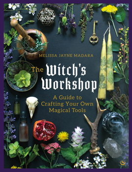 Hardcover The Witch's Workshop: A Guide to Crafting Your Own Magical Tools Book