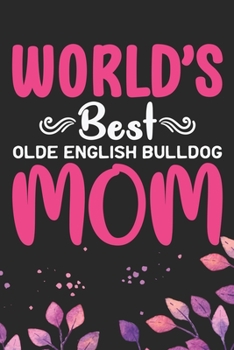 Paperback World's Best Olde English Bulldog Mom: Cool Olde English Bulldog Journal Notebook - English Bulldog Puppy Gifts - Funny Olde English Bulldog Notebook Book