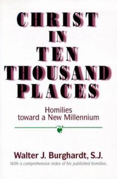 Paperback Christ in Ten Thousand Places: Homilies Toward a New Millennium Book