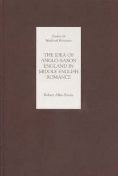 Hardcover The Idea of Anglo-Saxon England in Middle English Romance Book