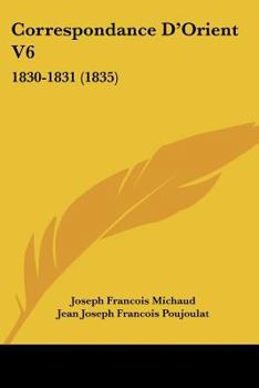 Paperback Correspondance D'Orient V6: 1830-1831 (1835) [French] Book