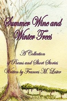 Hardcover Summer Wine and Winter Trees: A Collection of Poems and Short Stories Book