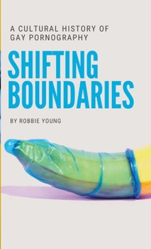 Paperback Shifting Boundaries: A Cultural History of Gay pornography Book