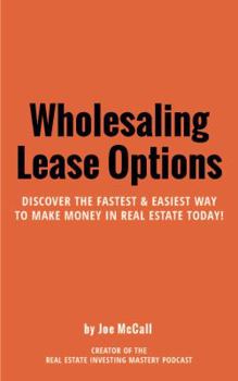 Unknown Binding Wholesaling Lease Options - Discover the Fast & Easiest Way to Make Money in Real Estate Today Book
