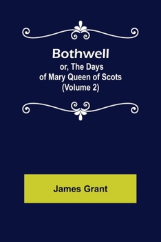 Paperback Bothwell; or, The Days of Mary Queen of Scots (Volume 2) Book
