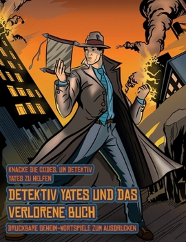 Druckbare Geheim-Wortspiele zum Ausdrucken (Detektiv Yates und das verlorene Buch): Detektiv Yates ist auf der Suche nach einem ganz besonderen Buch. Folge den Hinweisen auf jeder Seite und Du wirst s