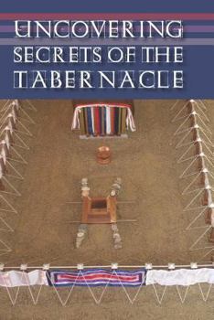 Paperback Uncovering Secrets of the Tabernacle Book