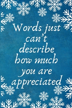 Words just can’t describe how much you are appreciated: Work Christmas Gifts For Staff- Lined Blank Notebook Journal