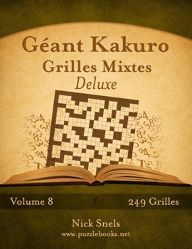 Paperback Géant Kakuro Grilles Mixtes Deluxe - Volume 8 - 249 Grilles [French] Book