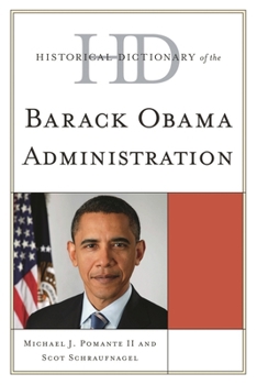 Hardcover Historical Dictionary of the Barack Obama Administration (Historical Dictionaries of U.S. Politics and Political Eras) Book