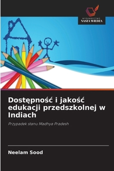 Dostepnosc i jakosc edukacji przedszkolnej w Indiach (Polish Edition)