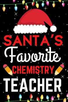 Santa's Favorite Chemistry Teacher: A Super Amazing Christmas Chemistry Teacher Journal Notebook.Christmas Gifts For Chemistry Teacher . Lined 100 pages 6" X9" Handbook Or Dairy.