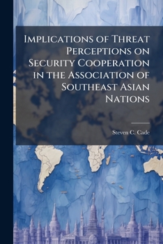 Paperback Implications of Threat Perceptions on Security Cooperation in the Association of Southeast Asian Nations Book