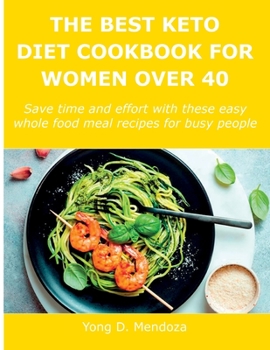 Paperback The Best Keto Diet Cookbook for Women Over 40: Save time and effort with these easy whole food meal recipes for busy people Book