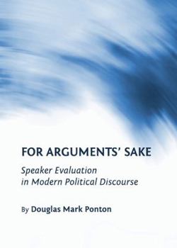 Hardcover For Arguments' Sake: Speaker Evaluation in Modern Political Discourse Book