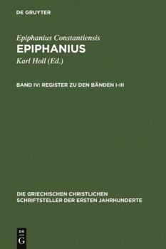 Hardcover Epiphanius IV: Gesamtindex Zu Epiphanius Ancoratus Panarion Haeresium Und De Fide (Die Griechischen Christlichen Schriftsteller Der Ersten Jahrhunderte) (Greek Edition) [Greek] Book