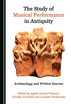 Hardcover The Study of Musical Performance in Antiquity: Archaeology and Written Sources Book