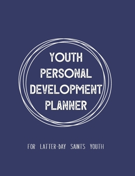 Paperback Youth Personal Development Planner For Latter-Day Saints Youth: A Guide to Set Goals, Develop Talents, Track Personal Progress, & Grow Closer to Jesus Book