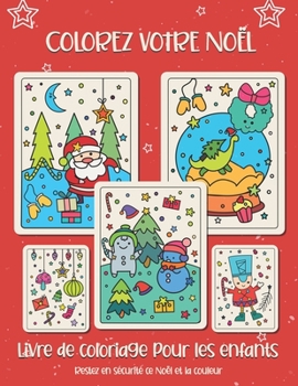 Colorez votre Noël. Livre de coloriage pour les enfants: Cadeau de Noël pour enfants ou cadeau pour les tout-petits et les enfants. Amusez-vous à colo