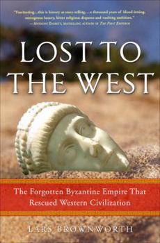 Hardcover Lost to the West: The Forgotten Byzantine Empire That Rescued Western Civilization Book
