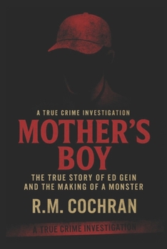Mother’s Boy: The True Story of Ed Gein and the Making of a Monster (Dark Deeds: America’s Serial Killers Exposed)