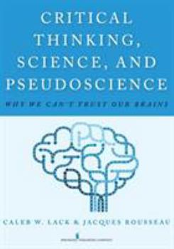 Paperback Critical Thinking, Science, and Pseudoscience: Why We Can't Trust Our Brains Book