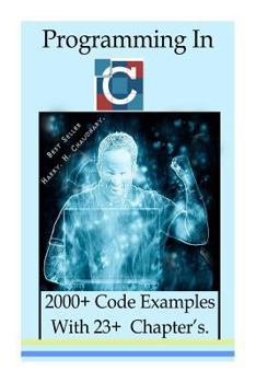 Paperback Programming in C: 2000+ Code Examples with 23+ Chapter's. Book