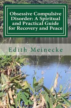 Paperback Obsessive Compulsive Disorder: A Spiritual and Practical Guide for Recovery and Peace Book