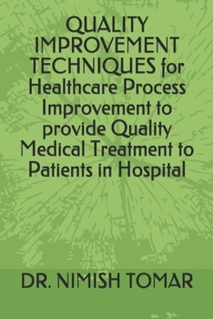 Paperback QUALITY IMPROVEMENT TECHNIQUES for Healthcare Process Improvement to provide Quality Medical Treatment to Patients in Hospital Book