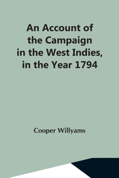 Paperback An Account Of The Campaign In The West Indies, In The Year 1794 Under The Command Of Their Excellencies Lieutenant General Sir Charles Grey, K.B., And Book