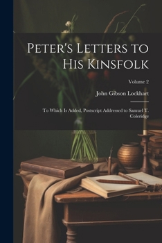 Paperback Peter's Letters to His Kinsfolk: To Which Is Added, Postscript Addressed to Samuel T. Coleridge; Volume 2 Book