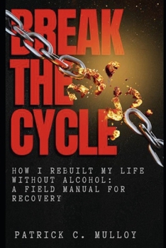 Paperback Break the Cycle: How I Rebuilt My Life Without Alcohol: A Field Manual For Recovery Book