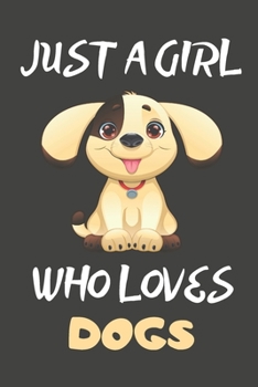 Just A Girl Who Loves Dogs: Dog Gifts Blank Lined Notebooks, Journals, Planners and Diaries to Write In | For Dog Lovers