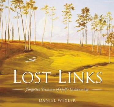 Hardcover Lost Links: Forgotten Treasures of Golf's Golden Age Book