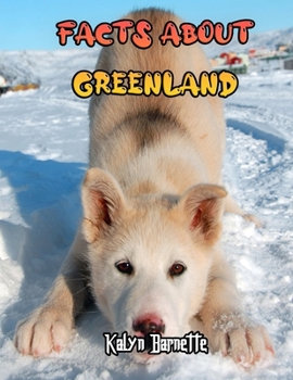 Paperback Facts about Greenland: GREENLAND DOG fact for girl age 1-10 GREENLAND DOG fact for boy age 1-10 facts about greenland Book