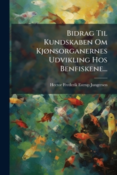 Paperback Bidrag Til Kundskaben Om Kjønsorganernes Udvikling Hos Benfiskene... [Danish] Book