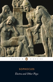 SOPHOCLES II Ajax, the Women of Trachis, Electra & Philoctetes