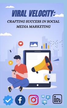 Paperback Viral Velocity: Crafting Success in Social Media Marketing Book