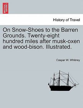 Paperback On Snow-Shoes to the Barren Grounds. Twenty-Eight Hundred Miles After Musk-Oxen and Wood-Bison. Illustrated. [Dutch] Book