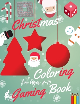 Christmas Coloring and Gaming Book for Ages 8-14: Filled with complex and fun brain teasers that range in difficulty , Packed with full-page designs ... snowmen, Christmas trees, and much more.